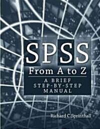 SPSS from A to Z: A Brief Step-By-Step Manual for Psychology, Sociology and Criminal Justice (Paperback)