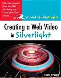 Creating a Web Video in Silverlight: Visual Quickproject Guide (Paperback)