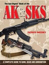 The Gun Digest Book of the AK & SKS: A Complete Guide to Guns, Gear and Ammunition (Paperback)