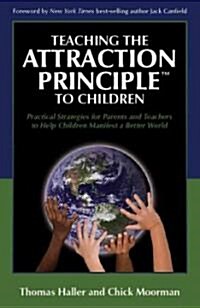 Teaching the Attraction Principle to Children: Practical Strategies for Parents and Teachers to Help Children Manifest a Better World (Hardcover)