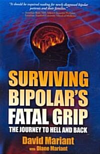 Surviving Bipolars Fatal Grip: The Journey to Hell and Back (Paperback)