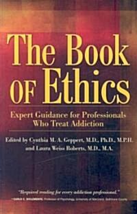 The Book of Ethics: Expert Guidance for Professionals Who Treat Addiction (Paperback)
