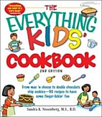 The Everything Kids Cookbook: From Mac n Cheese to Double Chocolate Chip Cookies - 90 Recipes to Have Some Finger-Lickin Fun (Paperback, 2, Updated)