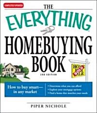 The Everything Homebuying Book: How to Buy Smart -- In Any Market..Determine What You Can Afford...Explore Your Mortgage Options...Find a Home That Ma (Paperback, 3)