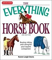The Everything Horse Book: Buying, Riding, and Caring for Your Equine Companion (Paperback, 2)