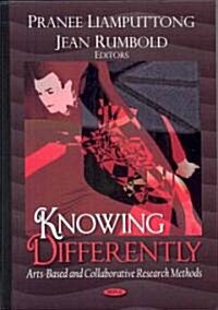 Knowing Differently: Arts-Based and Collaborative Research Methods (Hardcover)