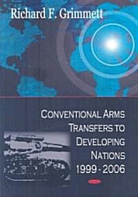 Conventional Arms Transfers to Developing Nations, 1999-2006 (Paperback, UK)