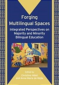 Forging Multilingual Spaces : Integrated Perspectives on Majority and Minority Bilingual Education (Paperback)
