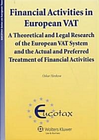 Financial Activities in European Vat: A Theoretical and Legal Research of the European Vat System and the Actual and Preferred Treatment of Financial (Hardcover)