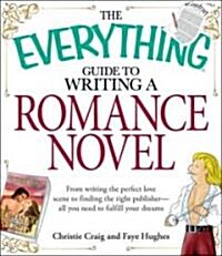 The Everything Guide to Writing a Romance Novel (Paperback)