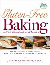 Gluten-Free Baking with the Culinary Institute of America: 150 Flavorful Recipes from the Worlds Premier Culinary College (Paperback)