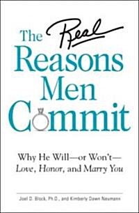 The Real Reasons Men Commit: Why He Will - Or Wont - Love, Honor, and Marry You (Paperback)