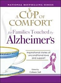 A Cup of Comfort for Families Touched by Alzheimers: Inspirational Stories of Unconditional Love and Support (Paperback)