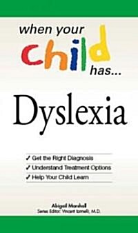 When Your Child Has... Dyslexia: Get the Right Diagnosis, Understand Treatment Options, and Help Your Child Learn (Paperback)
