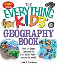 The Everything Kids Geography Book: From the Grand Canyon to the Great Barrier Reef - Explore the World!                                              (Paperback)