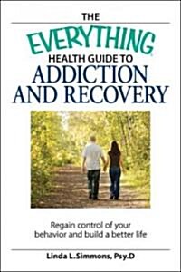 The Everything Health Guide to Addiction and Recovery (Paperback)