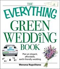 The Everything Green Wedding Book: Plan an Elegant, Affordable, Earth-Friendly Wedding (Paperback)