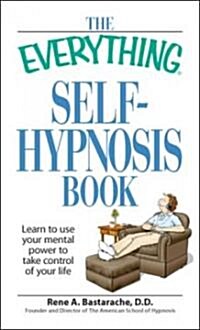 The Everything Self-Hypnosis Book: Learn to Use Your Mental Power to Take Control of Your Life (Paperback)