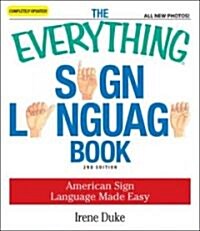 The Everything Sign Language Book: American Sign Language Made Easy (Paperback, 2, Updated)