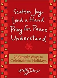 75 Simple Ways to Celebrate the Holidays: Scatter Joy, Lend a Hand, Pray for Peace, Understand (Hardcover)