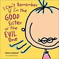 I Cant Remember If Im the Good Sister or the Evil One (Hardcover)