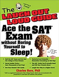 The Laugh Out Loud Guide: Ace the SAT Exam Without Boring Yourself to Sleep! (Paperback)