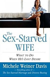 Sex-Starved Wife: What to Do When Hes Lost Desire (Paperback)