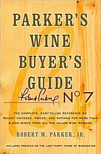 Parkers Wine Buyers Guide: The Complete, Easy-To-Use Reference on Recent Vintages, Prices, and Ratings for More Than 8,000 Wines from All the Maj (Paperback, 7)