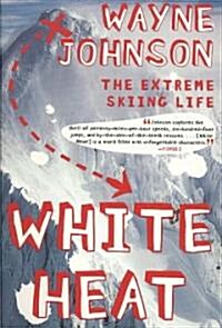 White Heat: The Extreme Skiing Life (Paperback)