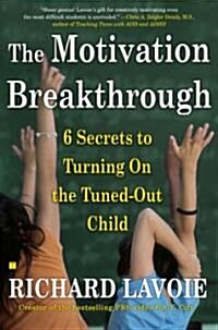 The Motivation Breakthrough: 6 Secrets to Turning on the Tuned-Out Child (Paperback)