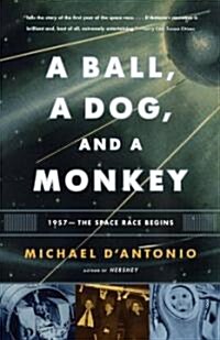 A Ball, a Dog, and a Monkey: 1957 - The Space Race Begins (Paperback)