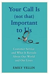Your Call Is (Not That) Important To Us (Hardcover)