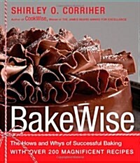 Bakewise: The Hows and Whys of Successful Baking with Over 200 Magnificent Recipes (Hardcover)