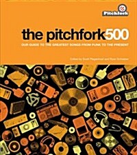 The Pitchfork 500: Our Guide to the Greatest Songs from Punk to the Present (Paperback)