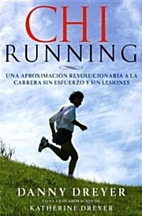 ChiRunning: Una Manera Revolucionaria de Correr Sin Esfuerzo y Sin Lesiones (Paperback)