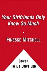Your Girlfriends Only Know So Much: The Surprising Truth about What Men Are Really Thinking (Paperback)