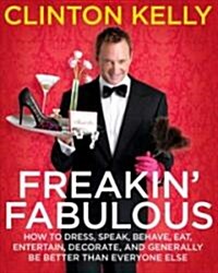 [중고] Freakin‘ Fabulous: How to Dress, Speak, Behave, Eat, Drink, Entertain, Decorate, and Generally Be Better Than Everyone Else (Hardcover)