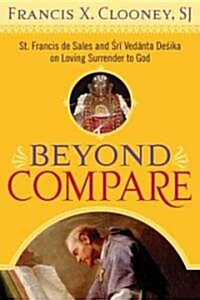 Beyond Compare: St. Francis de Sales and Sri Vedanta Desika on Loving Surrender to God (Paperback)