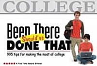 Been There, Shouldve Done That: 995 Tips for Making the Most of College (Paperback, 3, New, Revised)