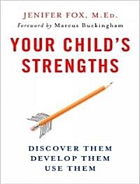 Your Childs Strengths: Discover Them, Develop Them, Use Them: A Guide for Parents and Teachers (MP3 CD)