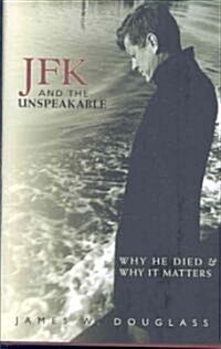 JFK and the Unspeakable: Why He Died and Why It Matters (Hardcover)