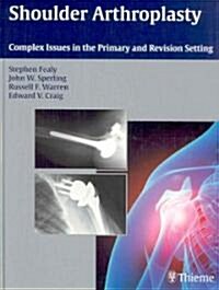 Shoulder Arthroplasty: Complex Issues in the Primary and Revision Setting (Hardcover)