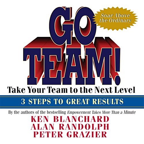 Go Team!: Take Your Team to the Next Level; 3 Steps to Great Results (Audio CD)