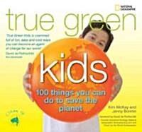 True Green Kids: 100 Things You Can Do to Save the Planet (Library Binding)