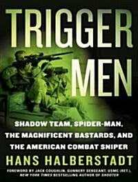 Trigger Men: Shadow Team, Spider-Man, the Magnificent Bastards, and the American Combat Sniper (MP3 CD, MP3 - CD)