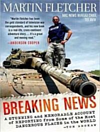 Breaking News: A Stunning and Memorable Account of Reporting from Some of the Most Dangerous Places in the World (MP3 CD, MP3 - CD)