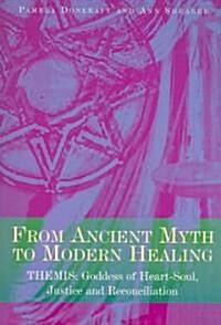 From Ancient Myth to Modern Healing : Themis: Goddess of Heart-soul, Justice and Reconciliation (Paperback)