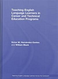 Teaching English Language Learners in Career and Technical Education Programs (Hardcover, 1st)