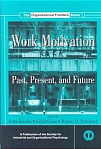 Work Motivation: Past, Present and Future (Hardcover)