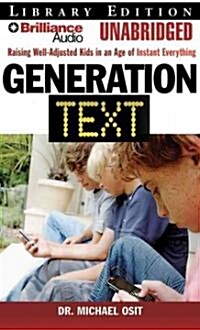 Generation Text: Raising Well-Adjusted Kids in an Age of Instant Everything (MP3 CD, Library)